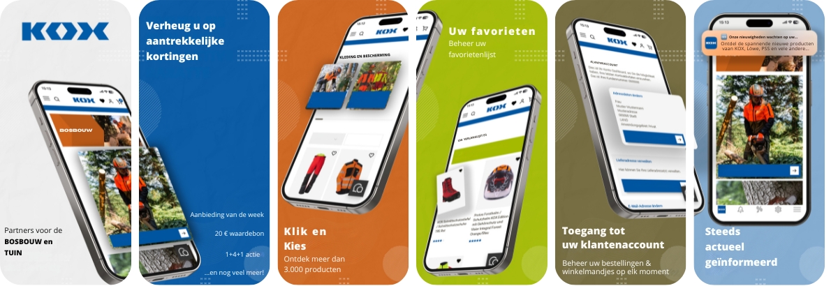 Afbeelding met vijf naast elkaar geplaatste smartphoneschermen die de functies van de KOX-app tonen. Eerste scherm: KOX-logo bovenaan, daaronder een afbeelding van een smartphone met de geopende app. Tekst: Uw partner in bosbouw en tuin. Hier bent u aan het juiste adres. Tweede scherm: Blauwe achtergrond met witte tekst: Profiteer van aantrekkelijke kortingen. Hieronder voorbeelden zoals 20 euro tegoedbon en 1 plus 4 actie. Derde scherm: Oranje achtergrond. De smartphone toont productafbeeldingen. Tekst: Klik en kies. Ontdek meer dan 3000 producten. Vierde scherm: Groene achtergrond. Tekst: Uw favorieten. Beheer uw verlanglijst. De smartphone toont een verlanglijst met productafbeeldingen. Vijfde scherm: Lichtblauwe achtergrond. Tekst: Altijd top genformeerd. De smartphone toont een pushmelding en een afbeelding van een bosarbeider in beschermkleding met een kettingzaag.
